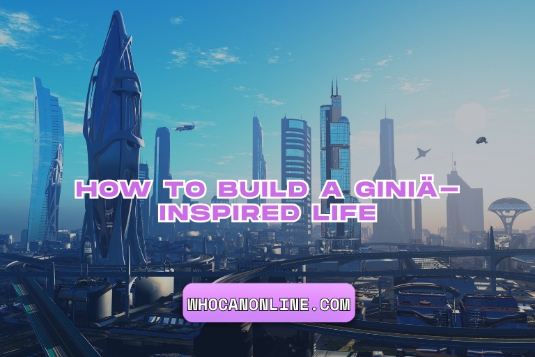 How to Build a Giniä-Inspired Life